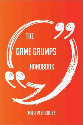 The game grumps handbook - everything you need to know about game grumps