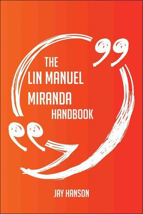 The lin manuel miranda handbook - everything you need to know about lin manuel miranda