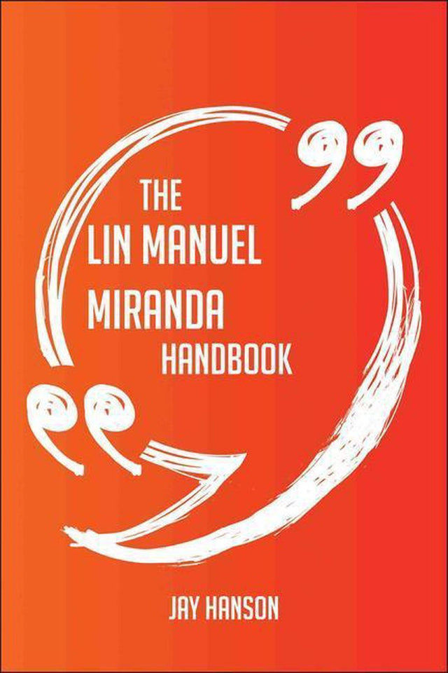 The lin manuel miranda handbook - everything you need to know about lin manuel miranda