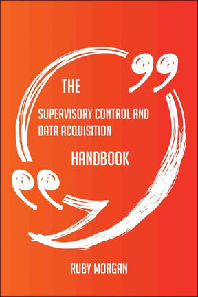 The supervisory control and data acquisition handbook - everything you need to know about supervisory control and data acquisition