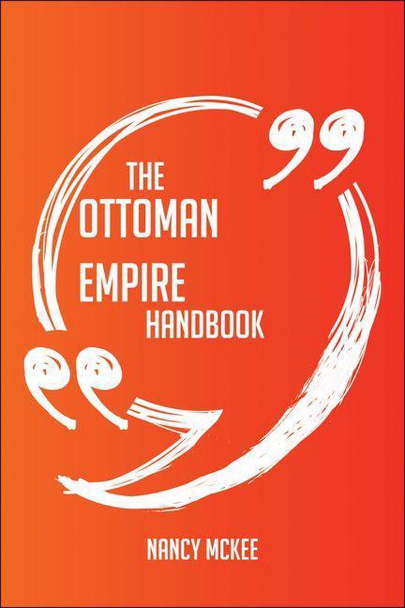 The ottoman empire handbook - everything you need to know about ottoman empire